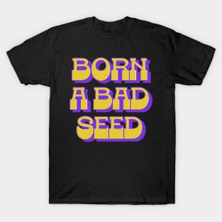 Born A Bad Seed T-Shirt